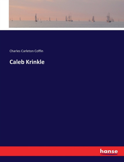 Caleb Krinkle by Charles Carleton Coffin - Paperback