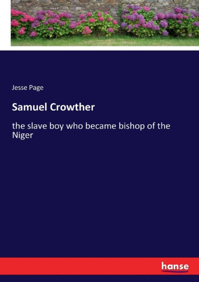 Samuel Crowther : the slave boy who became bishop of the Niger by Jesse Page - Paperback