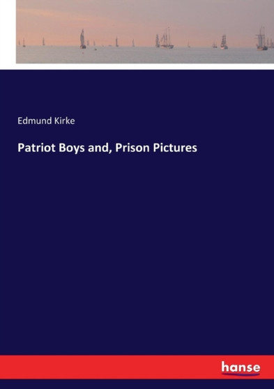 Patriot Boys and, Prison Pictures by Edmund Kirke - Paperback