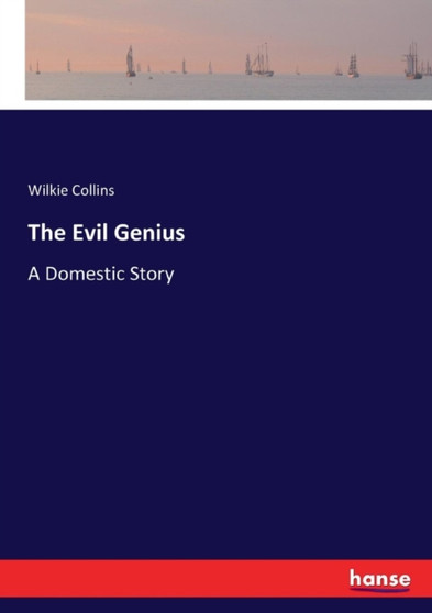 The Evil Genius : A Domestic Story by Wilkie Collins - Paperback