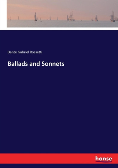 Ballads and Sonnets by Dante Gabriel Rossetti - Paperback