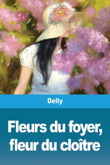 Fleurs du foyer, fleur du cloitre by Delly - Paperback