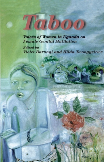 Taboo. Voices of Women in Uganda on Female Genital Mutilation : Voices of Women in Uganda on Female Genital Mutilation by Violet Barungi - Paperback