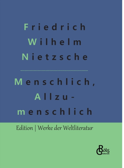 Menschliches, Allzumenschliches : Ein Buch fur freie Geister, Band 1 by Friedrich Wilhelm Nietzsche - Hardback