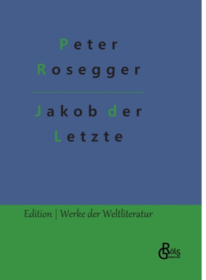 Jakob der Letzte by Peter Rosegger - Hardback