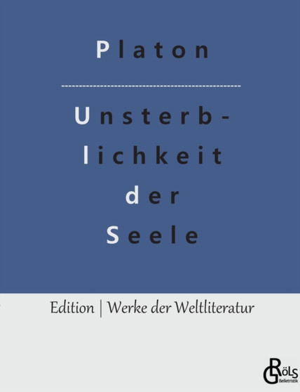 Die Unsterblichkeit der Seele : Platons Dialog mit Phaidon by Platon - Paperback Die Unsterblichkeit der Seele : Platons Dialog mit Phaidon by Platon - Paperback