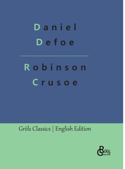 Robinson Crusoe : The Life and Adventures of Robinson Crusoe by Daniel Defoe - Hardback