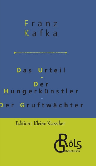 Das Urteil Der Hungerkunstler Der Gruftwachter by Franz Kafka - Hardback