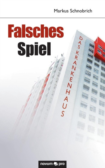 Falsches Spiel : Das Krankenhaus by Markus Schnobrich - Paperback