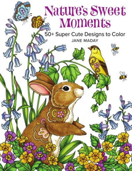 Nature's Sweet Moments : 50+ Super Cute Designs to Color by Jane Maday - Paperback