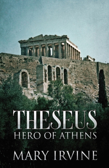 Theseus : Hero Of Athens by Mary Irvine - Paperback