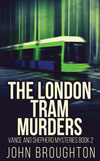 The London Tram Murders : 2 by John Broughton - Hardback
