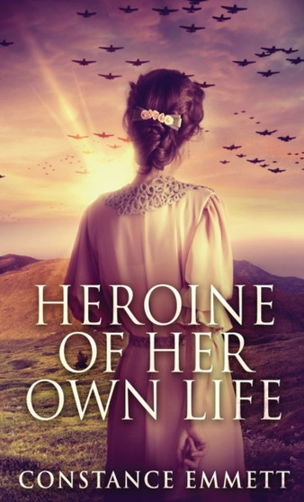 Heroine Of Her Own Life by Constance Emmett - Hardback
