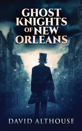 Ghost Knights Of New Orleans by David Althouse - Hardback