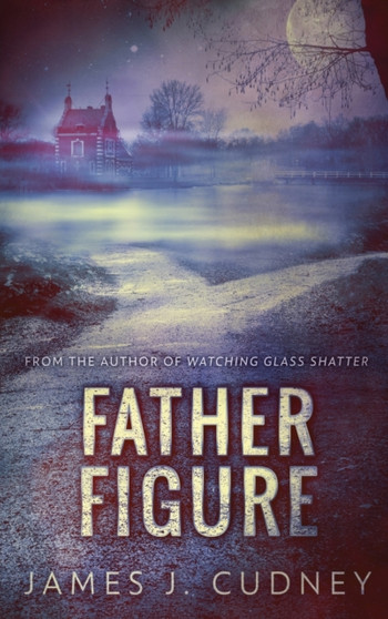 Father Figure by James J Cudney - Hardback