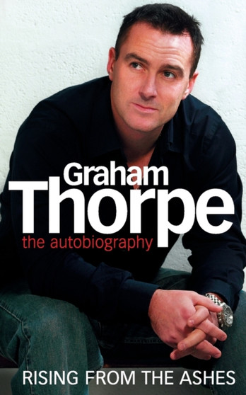 Graham Thorpe : Rising from the Ashes by Graham Thorpe - Paperback