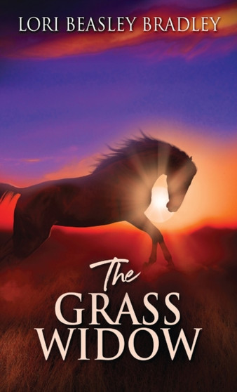 The Grass Widow by Lori Beasley Bradley - Hardback