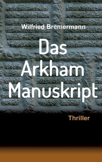 Das Arkham-Manuskript : Thriller by Wilfried Bremermann - Hardback
