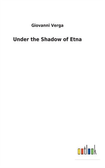 Under the Shadow of Etna by Giovanni Verga - Hardback