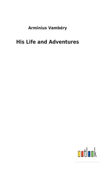 His Life and Adventures by Arminius Vambery - Hardback