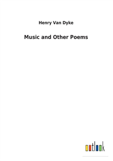 Music and Other Poems by Henry Van Dyke - Paperback