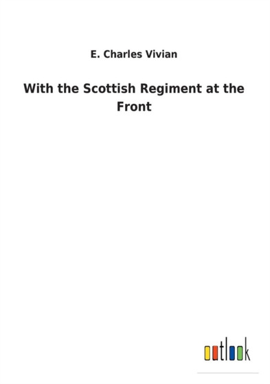 With the Scottish Regiment at the Front by E Charles Vivian - Paperback
