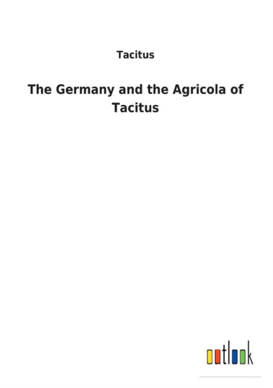 The Germany and the Agricola of Tacitus by Tacitus - Paperback