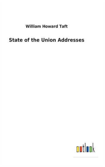 State of the Union Addresses by William Howard Taft - Hardback