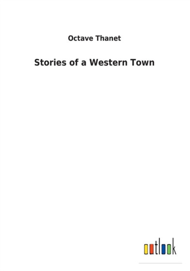 Stories of a Western Town by Octave Thanet - Paperback