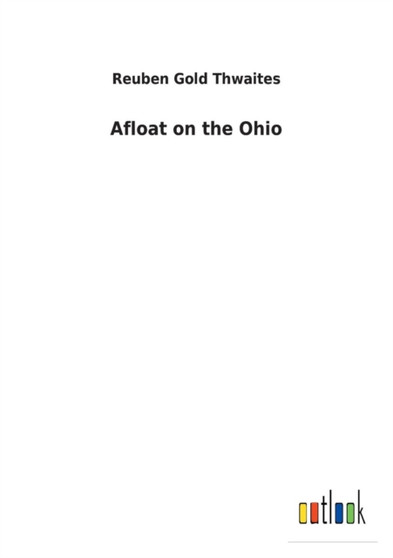 Afloat on the Ohio by Reuben Gold Thwaites - Paperback