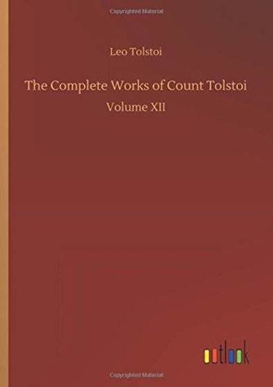 The Complete Works of Count Tolstoi by Count Leo Nikolayevich 1828-1910 Gra Tolstoy - Hardback