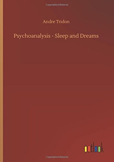 Psychoanalysis - Sleep and Dreams by Andre Tridon - Hardback