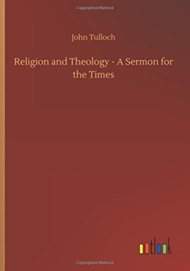 Religion and Theology - A Sermon for the Times by Emeritus Professor John Tulloch - Paperback