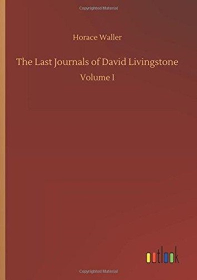 The Last Journals of David Livingstone by Horace Waller - Hardback