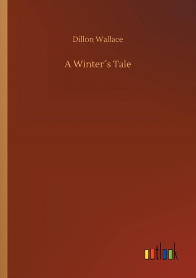 A Winters Tale by Dillon Wallace - Paperback