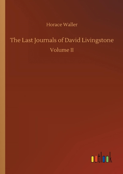 The Last Journals of David Livingstone by Horace Waller - Paperback