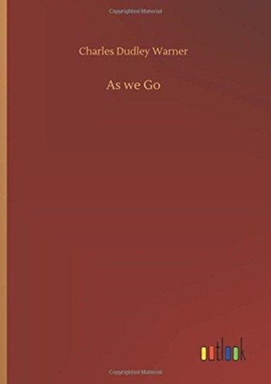 As We Go by Charles Dudley Warner - Hardback As We Go by Charles Dudley Warner - Hardback