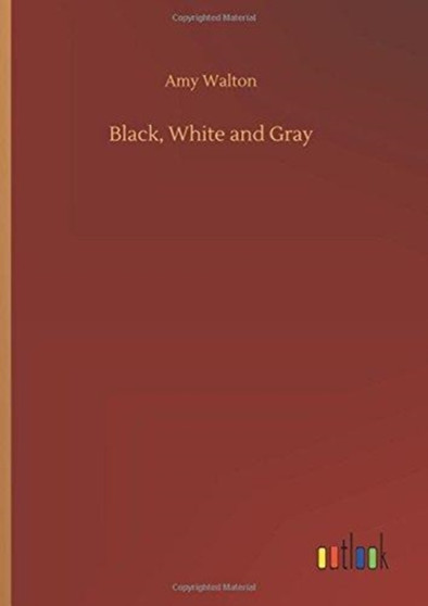 Black, White and Gray by Amy Walton - Hardback
