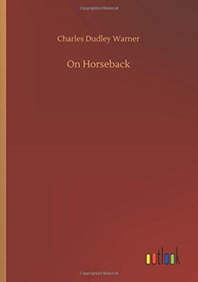 On Horseback by Charles Dudley Warner - Paperback