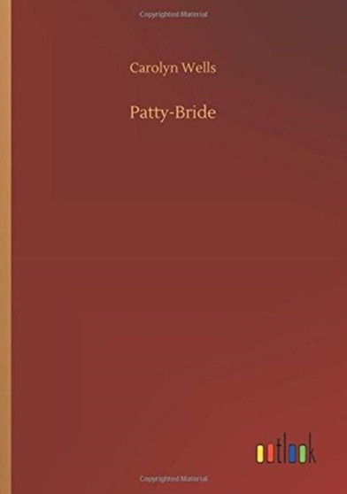 Patty-Bride by Carolyn Wells - Paperback