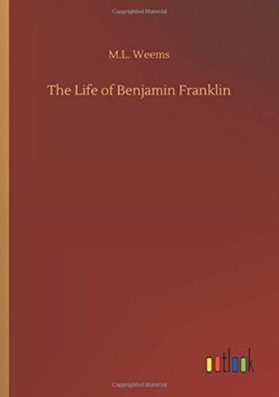 The Life of Benjamin Franklin by M L Weems - Paperback
