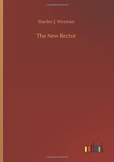 The New Rector by Stanley J Weyman - Hardback