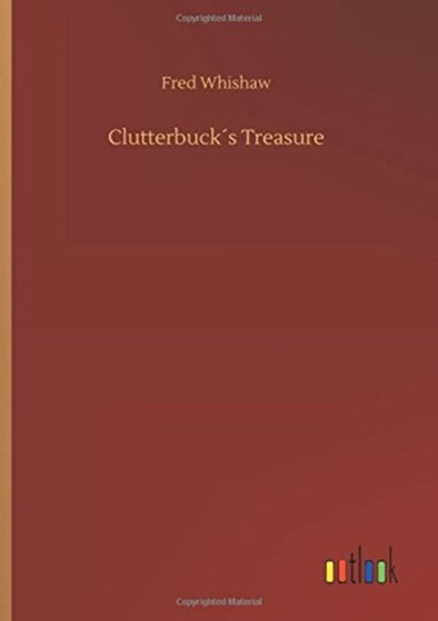 Clutterbuck??s Treasure by Fred Whishaw - Hardback