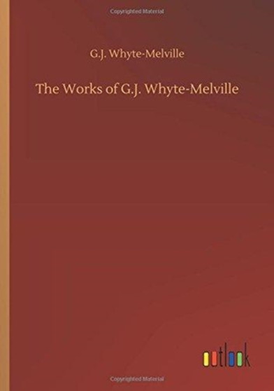 The Works of G.J. Whyte-Melville by G J Whyte-Melville - Paperback