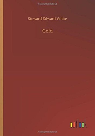Gold by Steward Edward White - Paperback