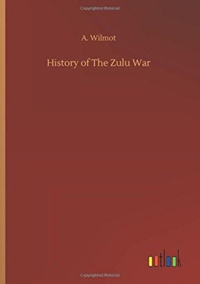 History of the Zulu War by A Wilmot - Hardback