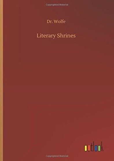 Literary Shrines by Dr Wolfe - Hardback