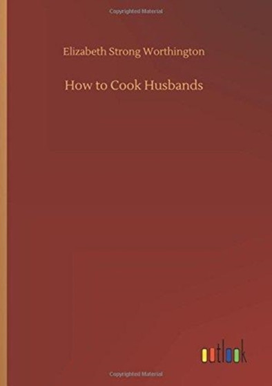 How to Cook Husbands by Elizabeth Strong Worthington - Hardback