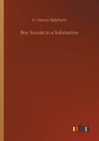 Boy Scouts in a Submarine by G Harvey Ralphson - Paperback