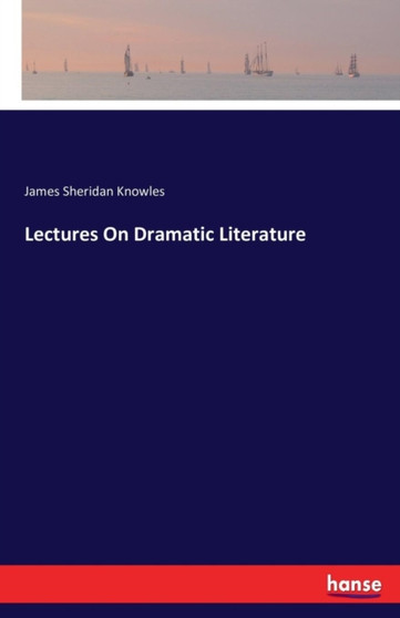 Lectures on Dramatic Literature by James Sheridan Knowles - Paperback